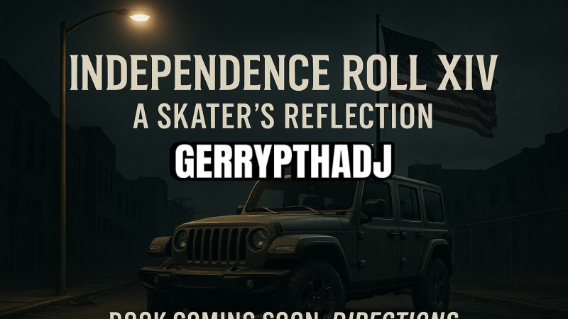Independence Roll XIV: A Skater’s Reflection  By GerryPthaDJ