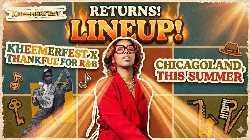  Kheemerfest x Thankful for R&B Festival Returns to Chicagoland This Summer